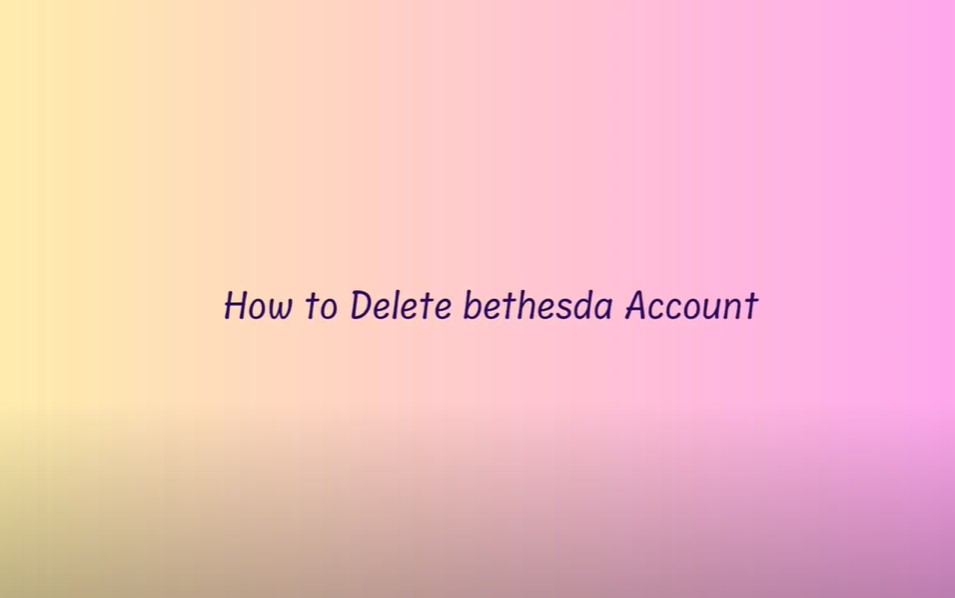 how to delete Bethesda account