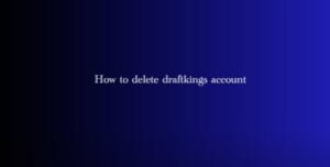 how to delete Draftkings account