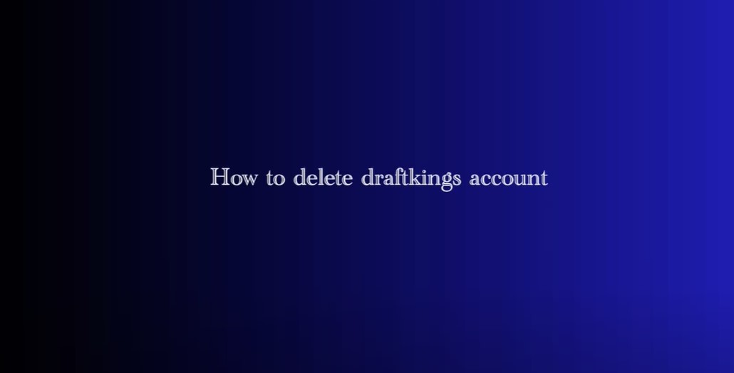 how to delete Draftkings account