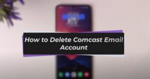 How to Delete Comcast Email Account