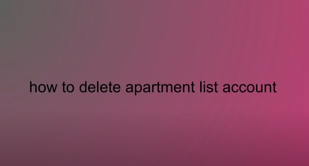 How to Delete Apartment List Account