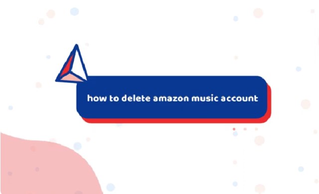 How to Delete Amazon Music Account easily