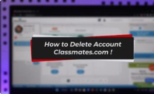 How to Delete Classmates Account easily